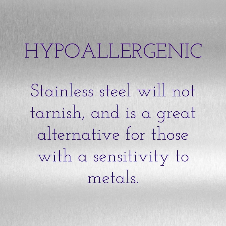 May include: Text on a silver background reads "HYPOALLERGENIC." The text below states that stainless steel will not tarnish and is a great alternative for those with a sensitivity to metals.