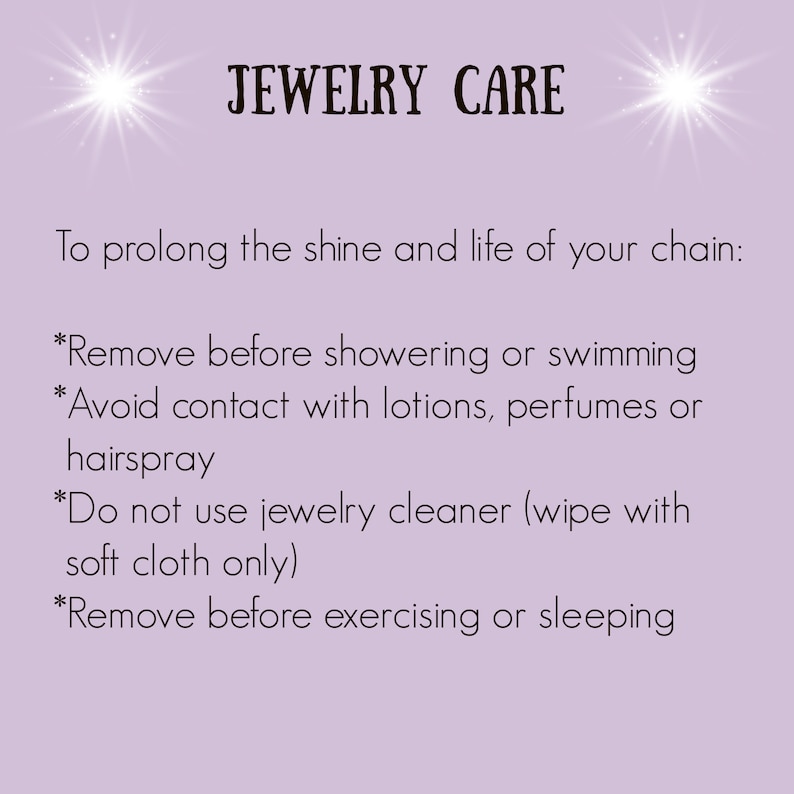 May include: A purple background with white text that reads "JEWELRY CARE" and provides instructions on how to care for jewelry. The text reads: "To prolong the shine and life of your chain: *Remove before showering or swimming *Avoid contact with lotions, perfumes or hairspray *Do not use jewelry cleaner (wipe with soft cloth only) *Remove before exercising or sleeping"