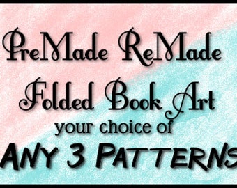 May include: Pre-made and Re-made Folded Book Art, your choice of ANY 3 PATTERNS.  The image shows a pink and blue background with black text.