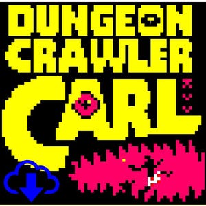 May include: A pixelated graphic with the words "DUNGEON CRAWLER CARL" in yellow block letters on a black background. The name "CARL" is in large yellow letters. A pink and red monster is on the bottom right, and a blue cloud with a downward arrow is on the bottom left.