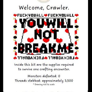 May include: A white card with a black border features a cross-stitch design with the words "YOU WILL NOT BREAK ME" in black and red. The card includes the text "Welcome, Crawler" and "Inside this kit are the supplies required to survive one crafting encounter."