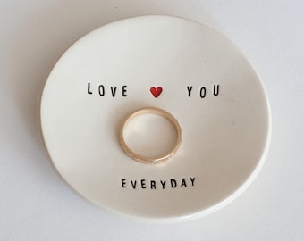 ceramic: Love You EVERYDAY, ALWAYS or MOST Simple Ring Dish , made with a rustic natural clay (small 3" dish) made in the usa