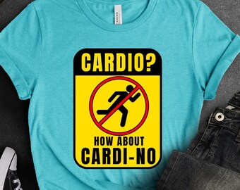 Cardio? How About Cardi-No Unisex T-shirt Funny Workout Shirt for Bodybuilding Funny Exercise TShirt Gift for Men Women Gym Bro Apparel