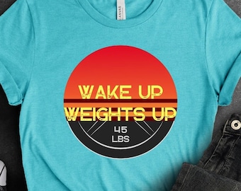 Wake Up Weights Up Workout Shirt for Fitness CrossFit Bodybuilding Lifting Fitness Shirt for Weightlifting Gym Apparel for Morning Exercise