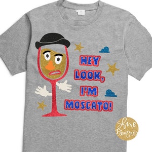 Hey Look, I'm Moscato - Toy Story Inspired Drinking Shirt - Magical Food and Wine Festival Shirt