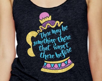 There Might Be Something There That Wasn't There Before -Mrs. Potts Glitter Shirt - Beauty and the Beast Shirt