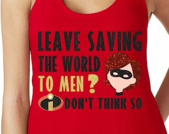 Leave Saving The World To Men? I Don't think so - The Incredibles Glitter Shirt