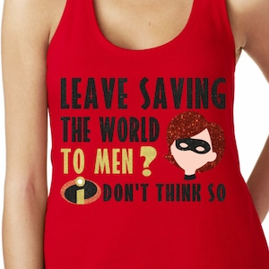 Leave Saving The World To Men? I Don&#39;t think so - The Incredibles Glitter Shirt