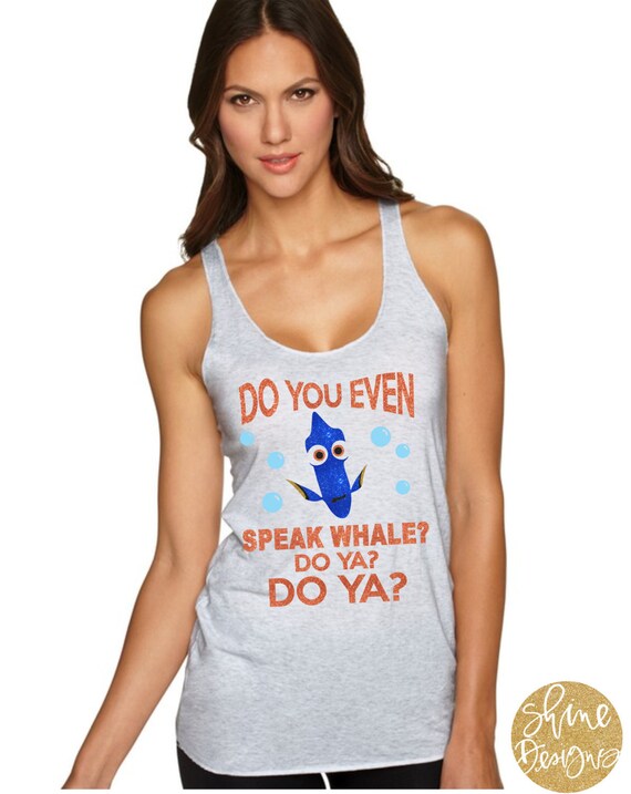 Do You Even Speak Whale Do Ya? Do Ya?  - Finding Nemo Magical Glitter Shirt