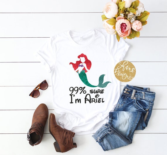 99% Sure I'm Ariel - Magical Shirt - Glitter Shirt - The Little Mermaid
