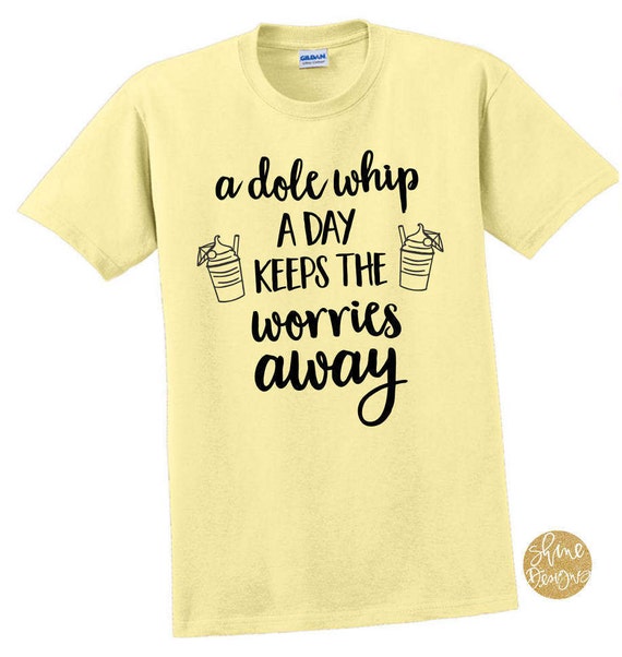 A Dole Whip a Day Keeps the Worries Away  - Magical Shirt