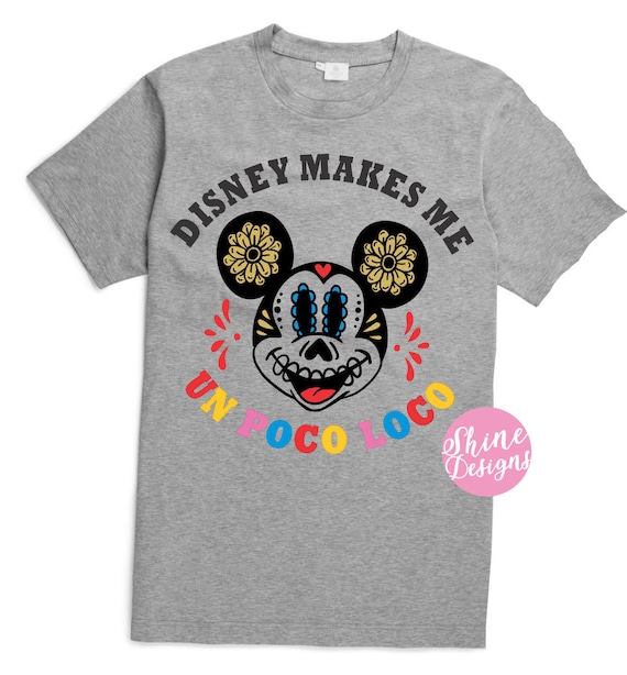 Disney Makes Me Un Poco Loco - Magical Un Poco Loco Mickey Shirt - Magical Day of the Dead Shirt