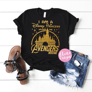 I am a Disney Princess, Unless the Avengers Need Me - Princess and Avengers Shirt