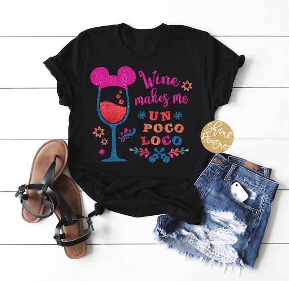 Wine Makes Me Un Poco Loco - Food and Wine Festival - CoCo Inspired Magical Glitter Shirt - Coco Shirt