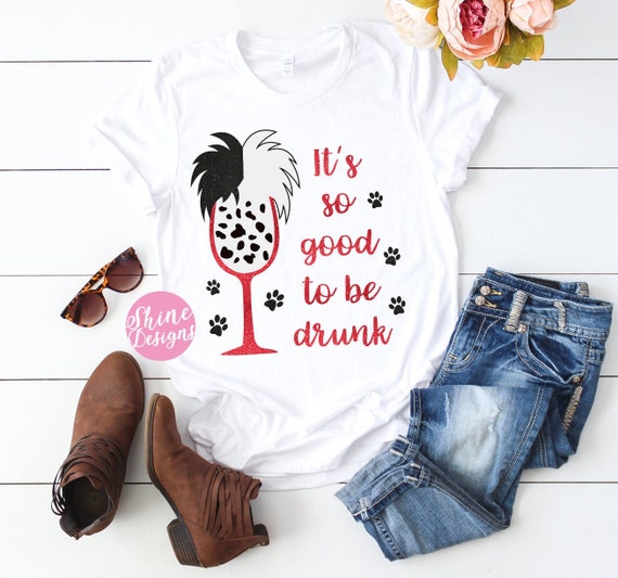 It's So Good To Be Drunk Glitter Shirt - Food and Wine Cruella Deville Drinking Shirt - Food and Wine Festival