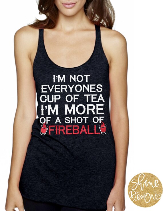 I'm Not Everyone's Cup Of Tea I'm More Of A Shot Of Fireball - Fireball Glitter Shirt
