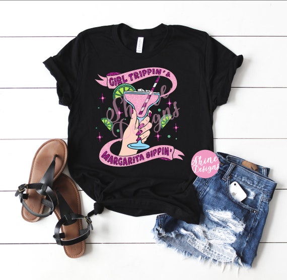 Girl Trippin' & Margarita Sippin' - Girls Drinking Shirt