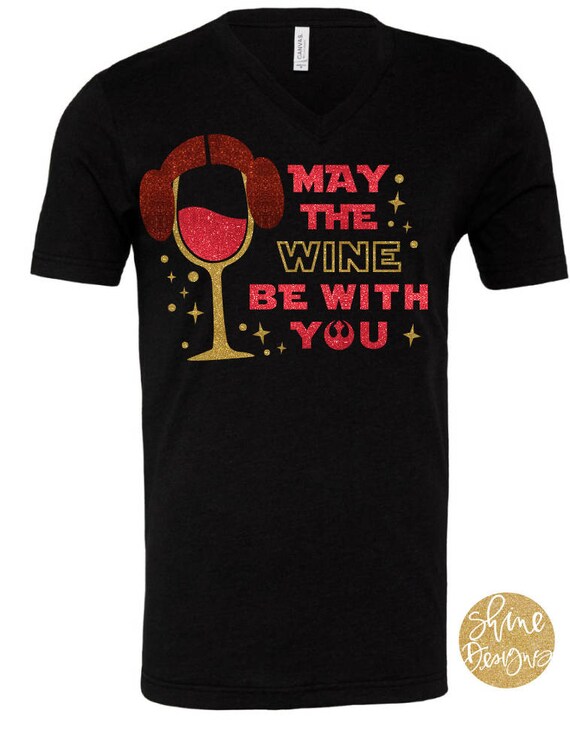 May The Wine Be With You - Princess Leia,  Star Wars Inspired Drinking Glitter Shirt - Epcot Food And Wine Festival