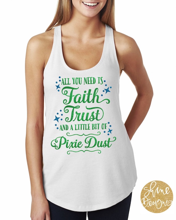 All you need is Faith, Trust and a little bit of Pixie Dust - Magical Peter Pan Glitter Shirt