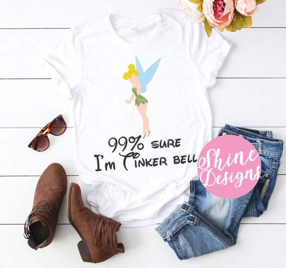 99% Sure I'm Tinkerbell - Magical Shirt - Glitter Shirt - Peter Pan