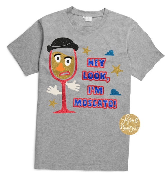 Hey Look, I'm Moscato - Toy Story Inspired Drinking Shirt - Magical Food and Wine Festival Shirt
