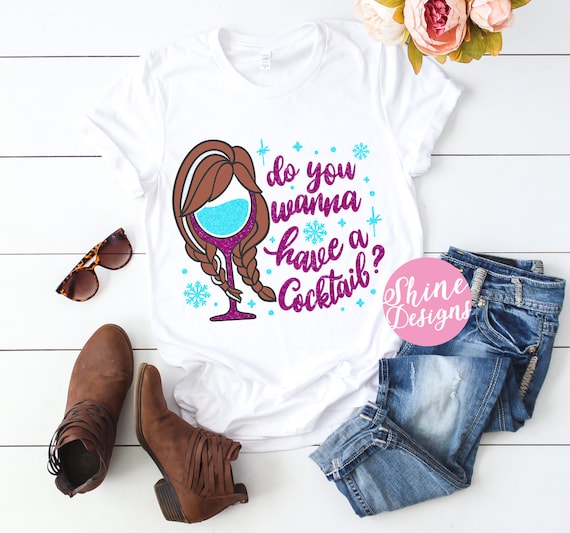 Do You Wanna Have a Cocktail - Princess Anna - Frozen Shirt