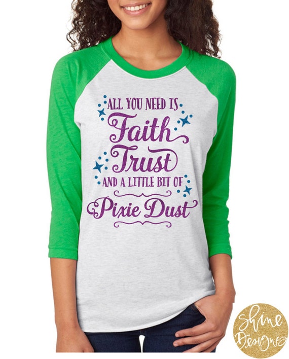 All you need is Faith, Trust and a little bit of Pixie Dust - Magical Peter Pan Glitter Shirt