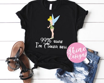 99% Sure I'm Tinkerbell - Magical Shirt - Glitter Shirt - Peter Pan