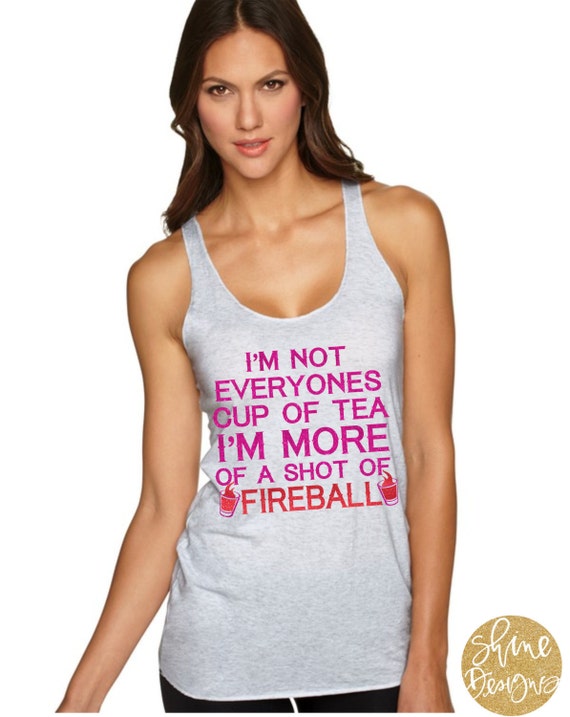 I'm Not Everyone's Cup Of Tea I'm More Of A Shot Of Fireball -  Fireball Glitter Shirt