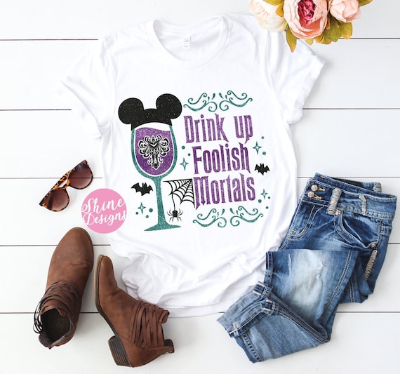 Drink Up Foolish Mortals - Haunted Mansion Inspired Drinking Shirt - Food and Wine Glitter Shirt, Epcot Food and Wine Drinking Shirt