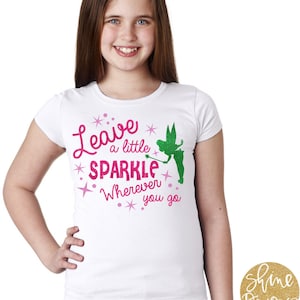 Leave A Little Sparkle Wherever You Go - Tinkerbell Glitter Shirt