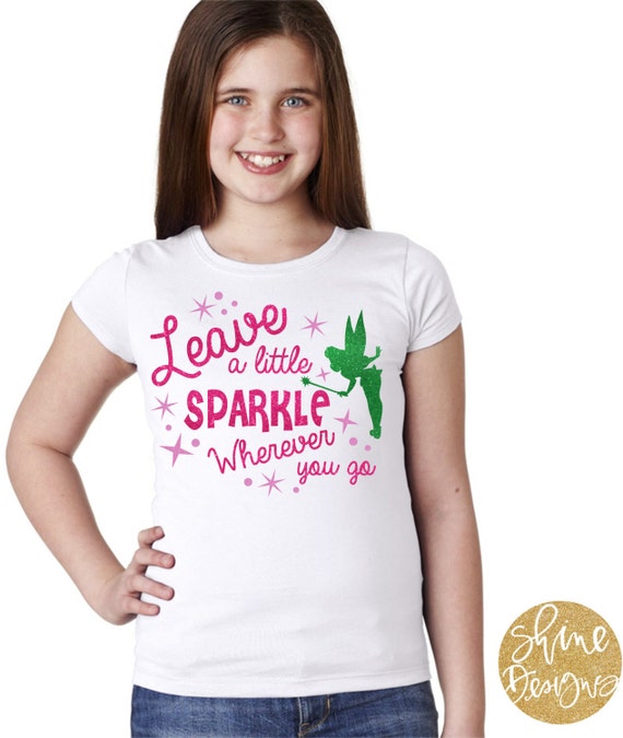 Leave A Little Sparkle Wherever You Go - Tinkerbell Glitter Shirt