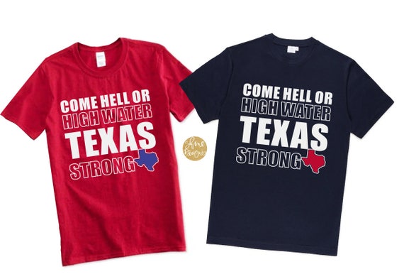 Come Hell or High Water Texas Strong T-Shirt
