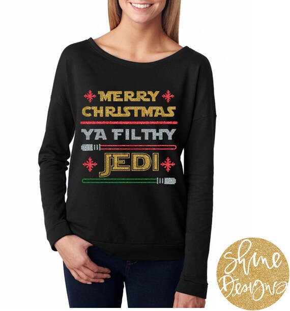 Merry Christmas Ya Filthy Jedi - Star Wars Christmas Shirt - Glitter Shirt