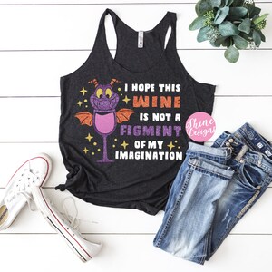 I Hope This Wine Is Not A Figment Of My Imagination Food and Wine Figment Drinking Shirt image 2