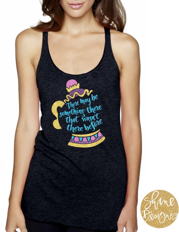 There Might Be Something There That Wasn't There Before -Mrs. Potts Glitter Shirt - Beauty and the Beast Shirt