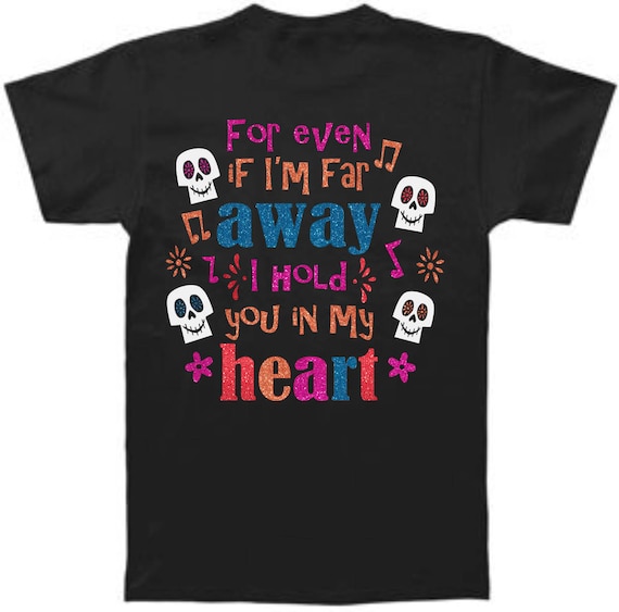 For Even If I'm Far Away I Hold You In My Heart - CoCo Inspired Magical Glitter Shirt