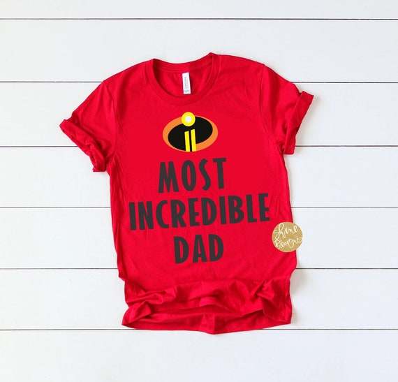Most Incredible Dad - Incredibles 2 Shirt - Magical Shirt - Father's Day Shirt