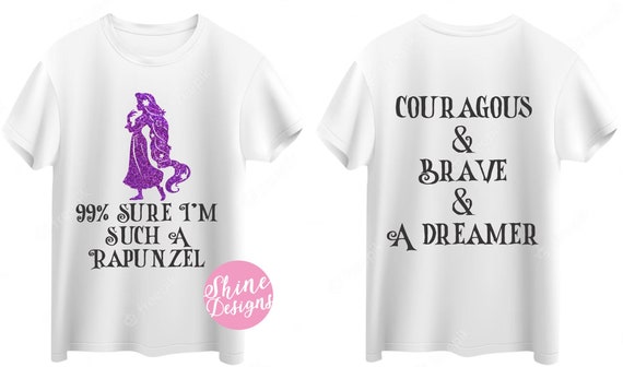 99% Sure I'm Such A Rapunzel -  Courageous and Brave and A Dreamer  - Magical Shirt -  Glitter White Shirt