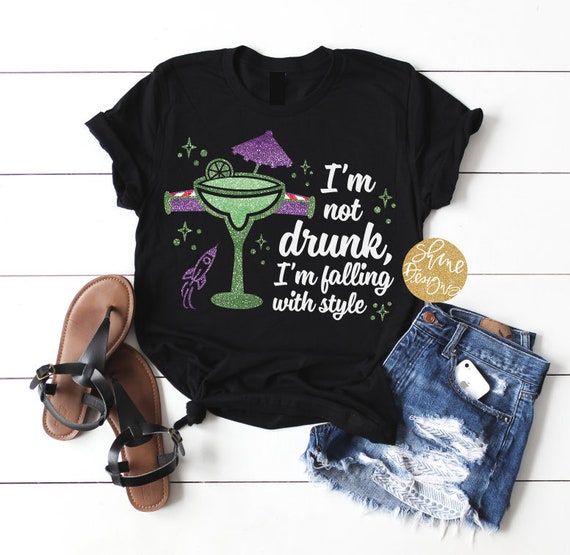 I'm Not Drunk, I'm Falling with Style - Toy Story Margarita Drinking Shirt - Magical Drinking Shirt - Food and Wine Festival Shirt