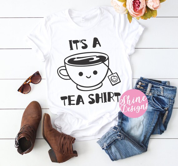 It's a Tea Shirt - Tea Shirt