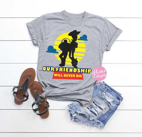 Our Friendship Will Never Die - Best Friends Toy Story Shirt - Toy Story Inspired Shirt