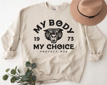 My Body My Choice Sweatshirt, Pro Choice Shirt, No Uterus No Opinion, Protect Roe V Wade, Reproductive Rights, Womens Rights Shirt, Feminist