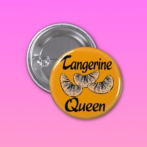 Tangerine Queen 1/4 Inch Pinback Button, Tumblr Pin, Backpack Button