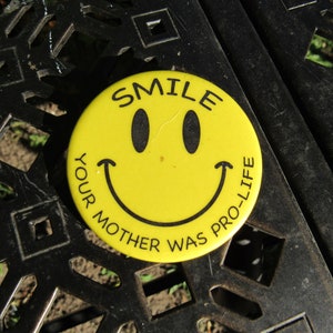ProLife Pin - Smile, Your Mother Was Pro-Life Smiley Face Pin Button