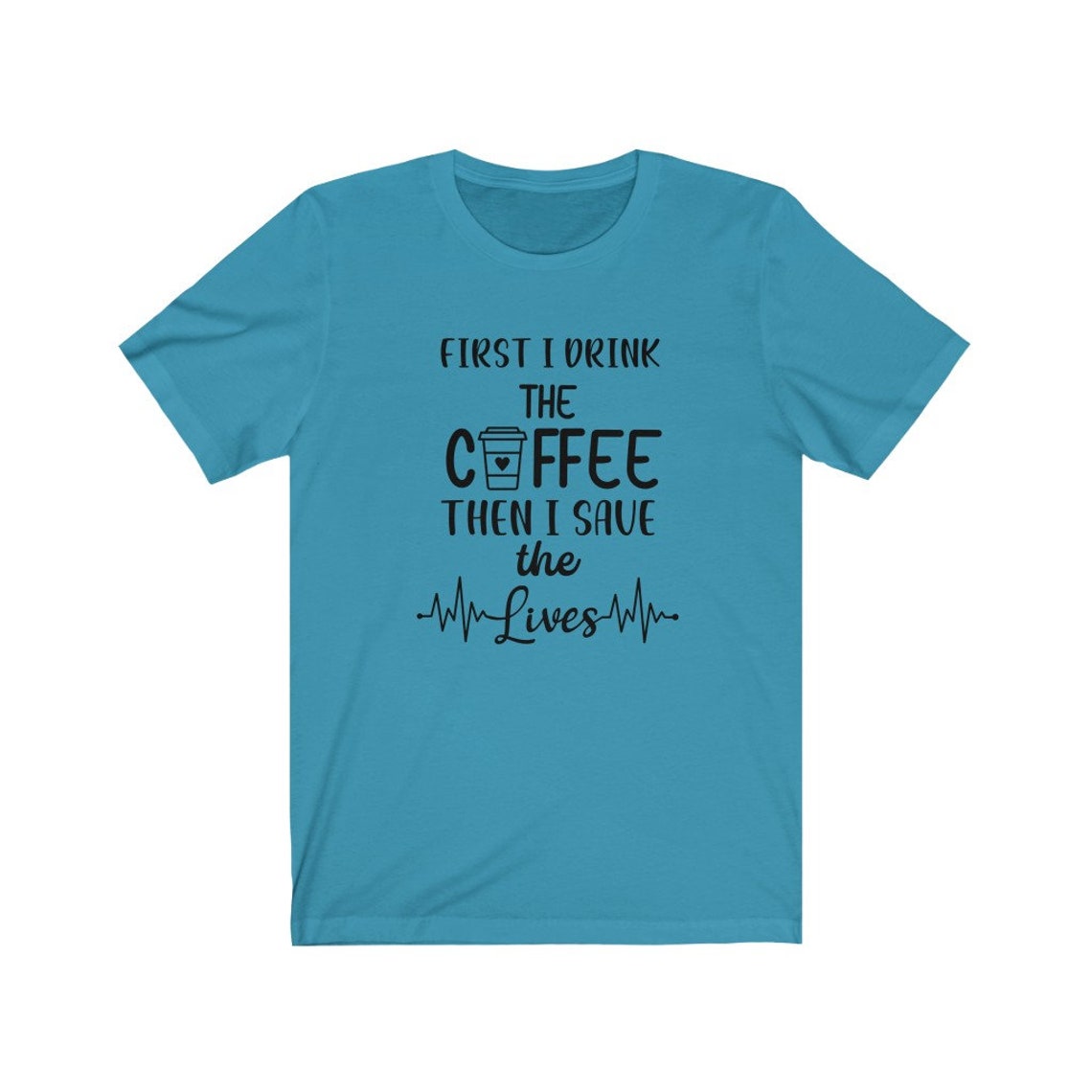 Download First I Drink the Coffee Then I Save the Lives T Shirt ...