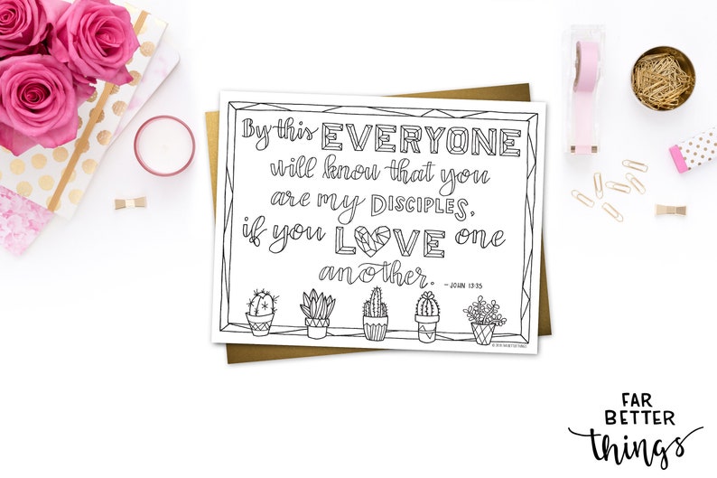 May include: Black and white printable coloring page with a quote from the Bible: "By this everyone will know that you are my disciples, if you love one another." - John 13:35. The quote is surrounded by a decorative border and includes a row of cactus illustrations.
