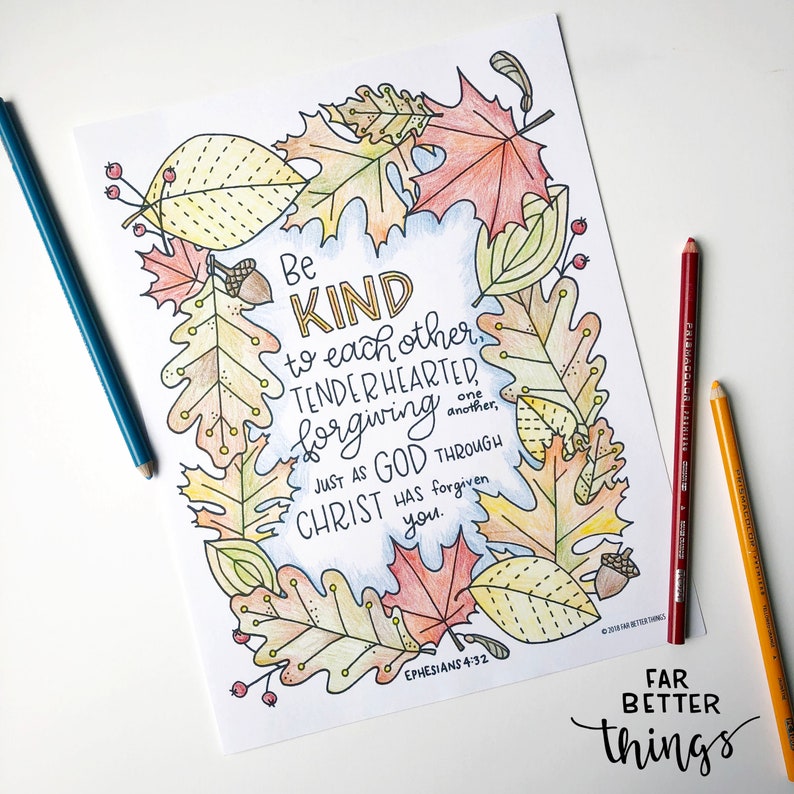 May include: A printable coloring page with a fall leaf design and the Bible verse "Be kind to each other, tenderhearted, forgiving one another, just as God through Christ has forgiven you." Ephesians 4:32.