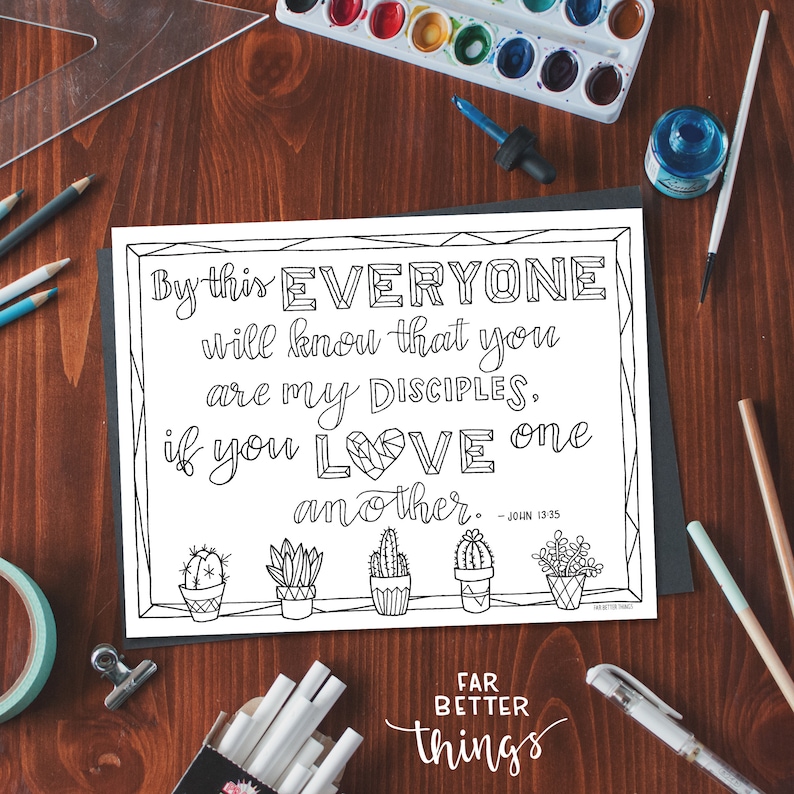 May include: Black and white printable coloring page with a quote from the Bible: "By this everyone will know that you are my disciples, if you love one another." - John 13:35. The quote is surrounded by a decorative border and there are five cactus plants in pots at the bottom of the page.