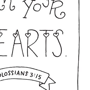 May include: Black and white printable art print with the text "Let love live in your hearts." and the scripture reference "Colossians 3:15".